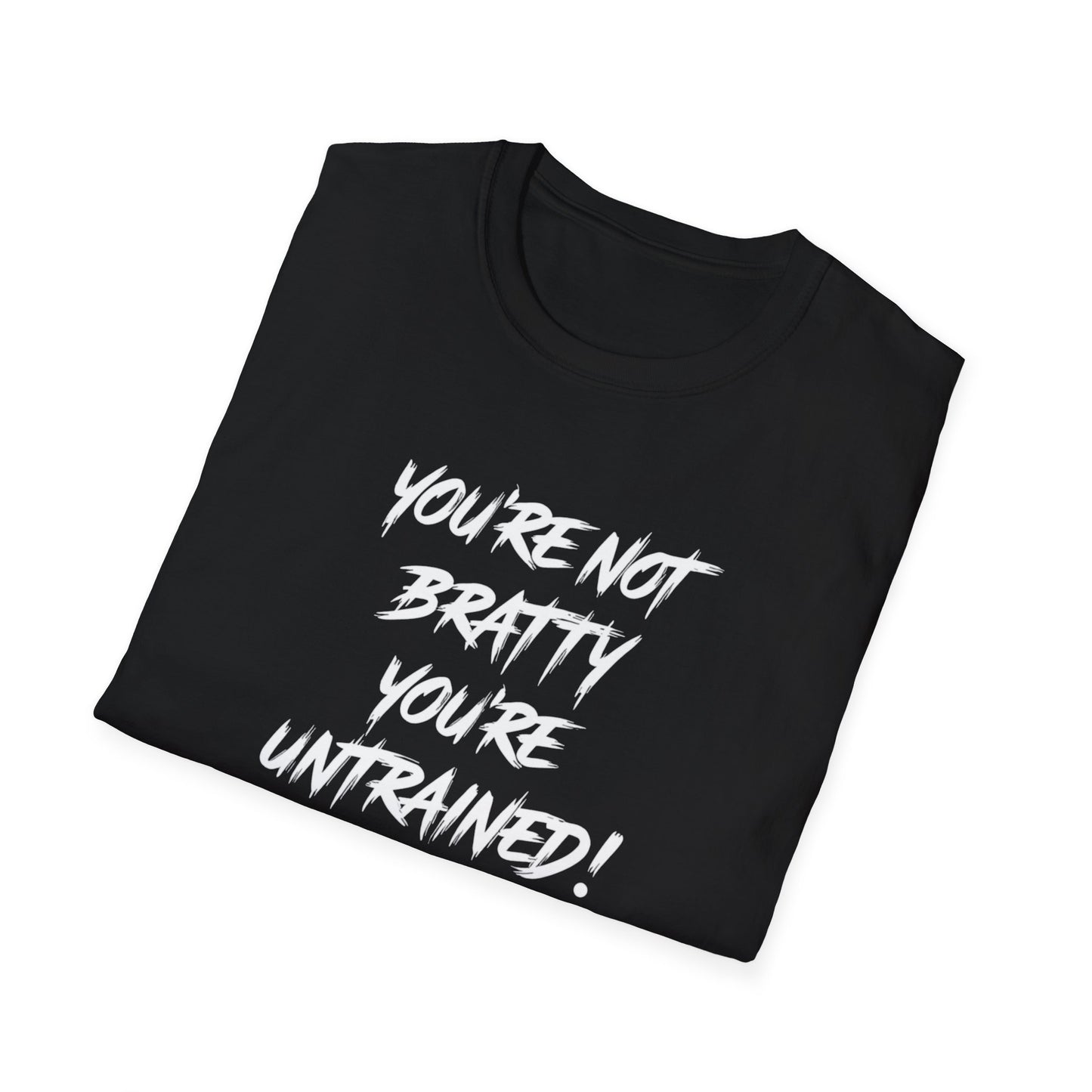 You're Not Bratty, You're Untrained!