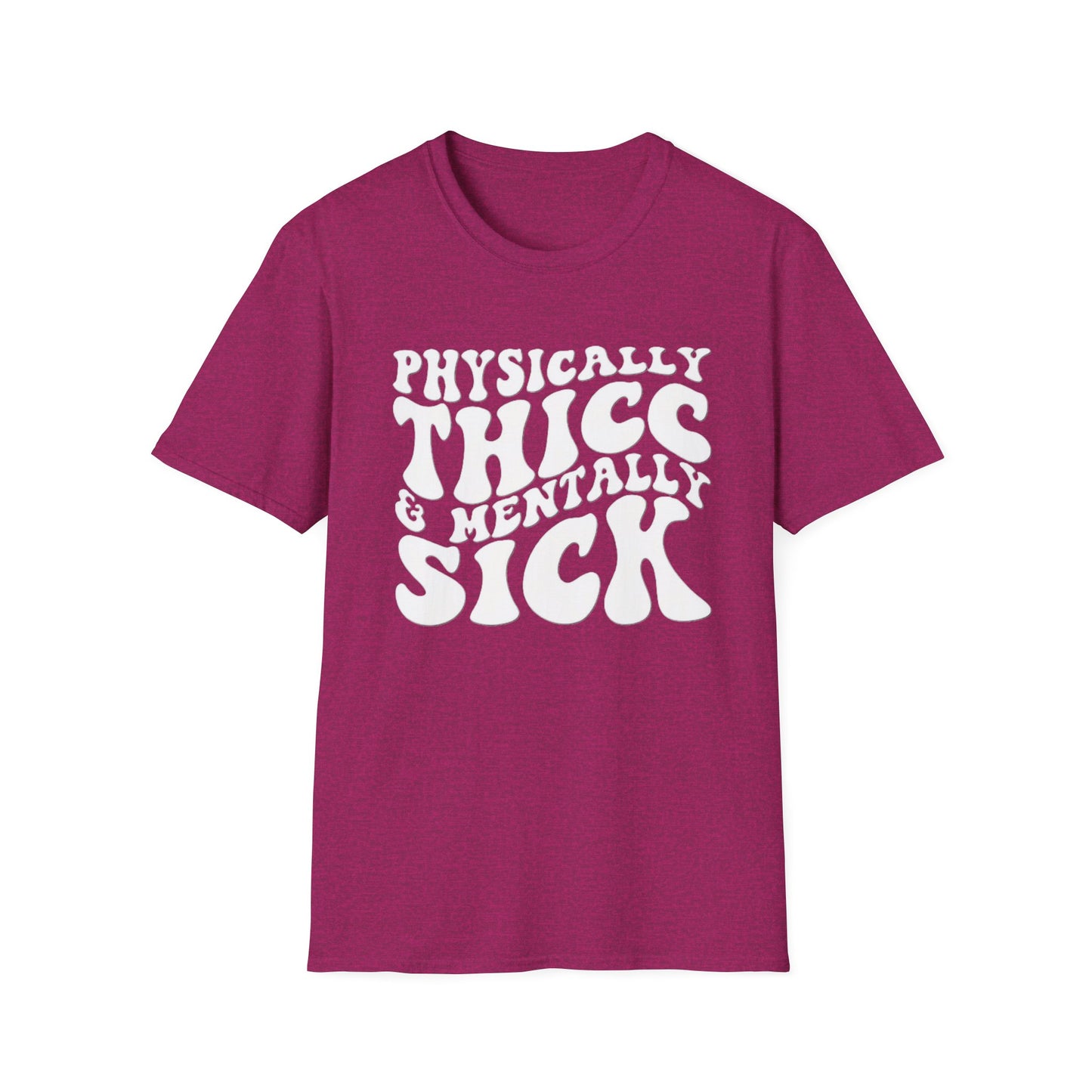 Physically Thicc & Mentally Sick