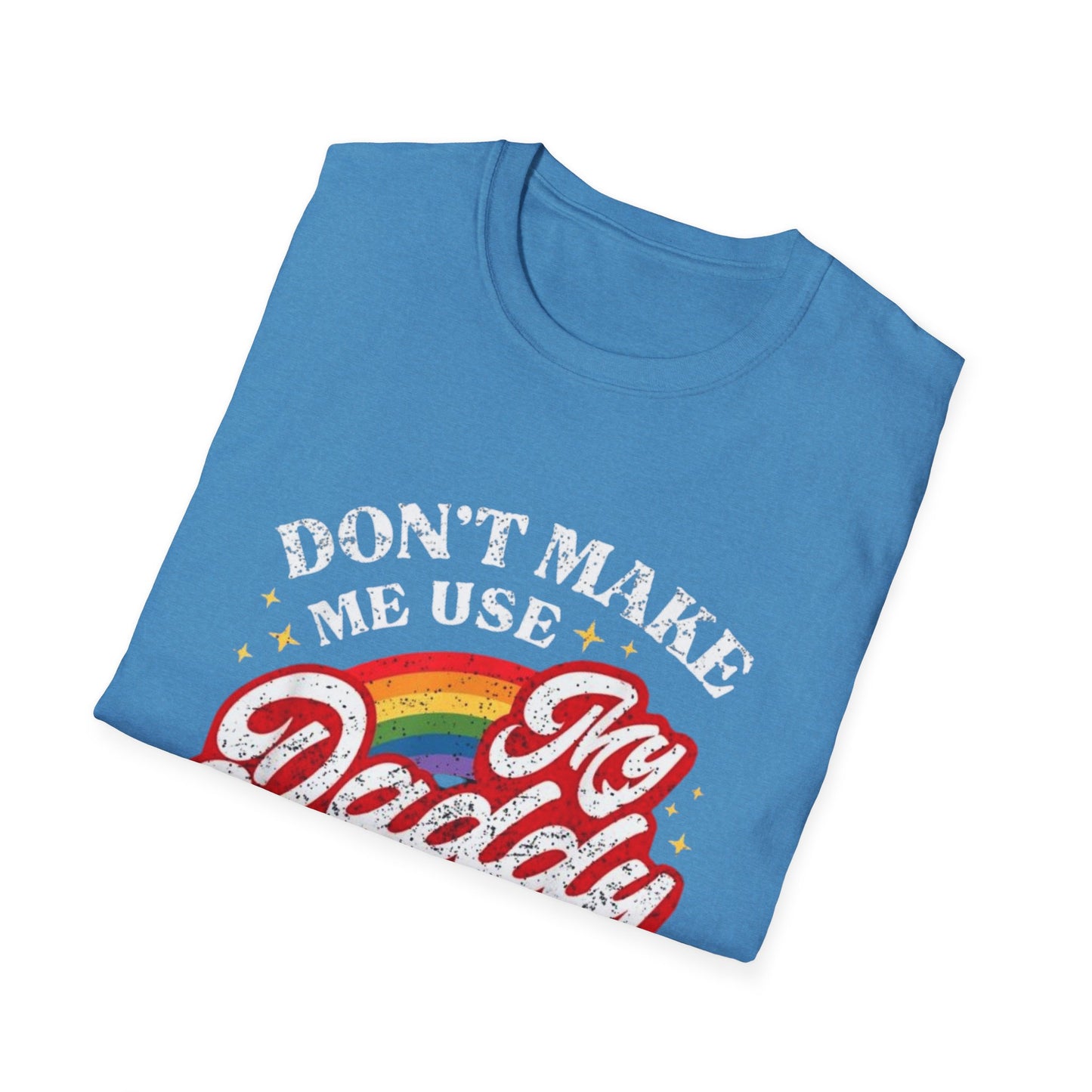 Don’t Make Me Use My Daddy Voice – Pride Edition