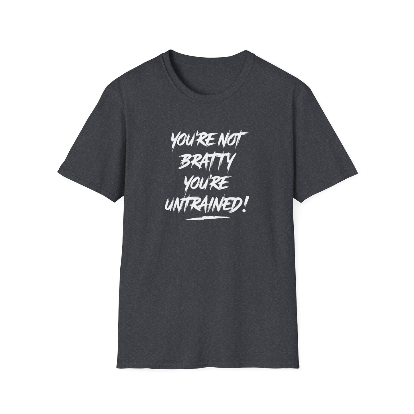You're Not Bratty, You're Untrained!