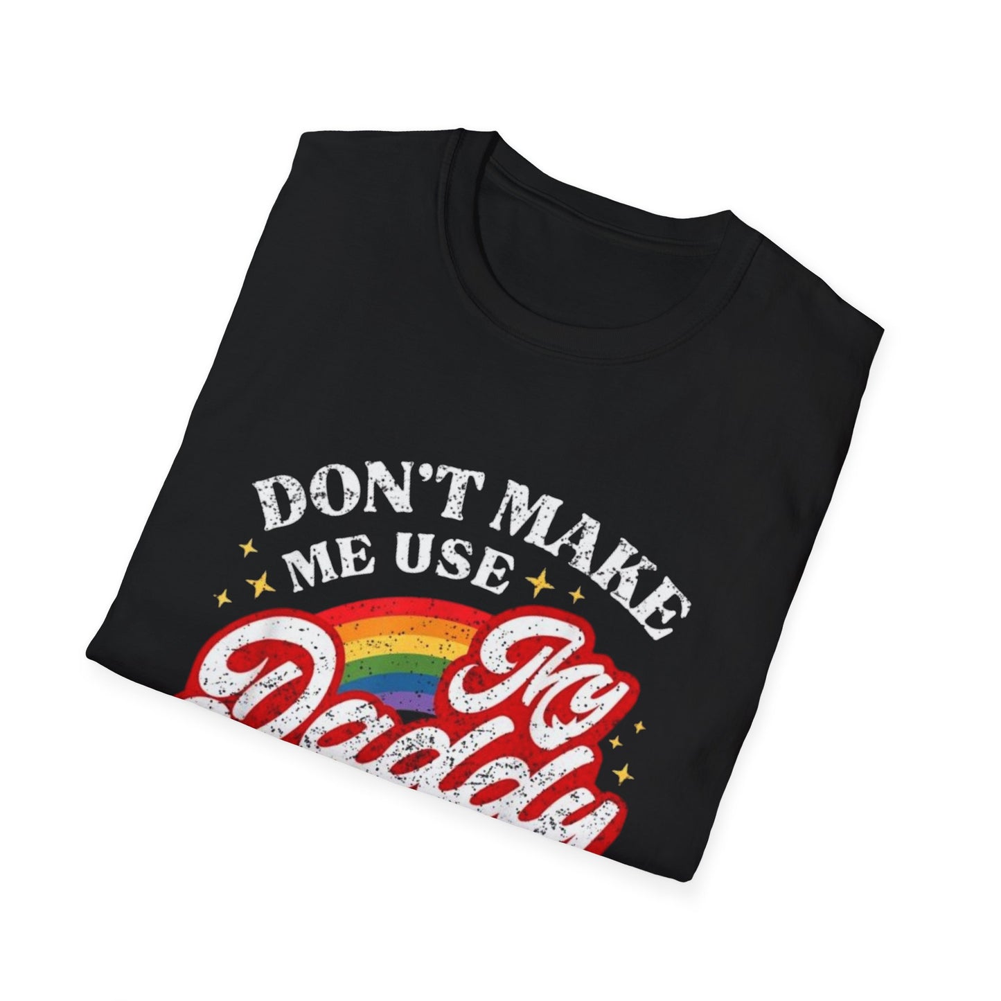 Don’t Make Me Use My Daddy Voice – Pride Edition