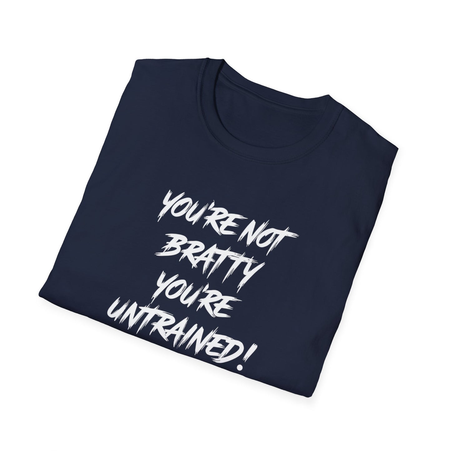 You're Not Bratty, You're Untrained!
