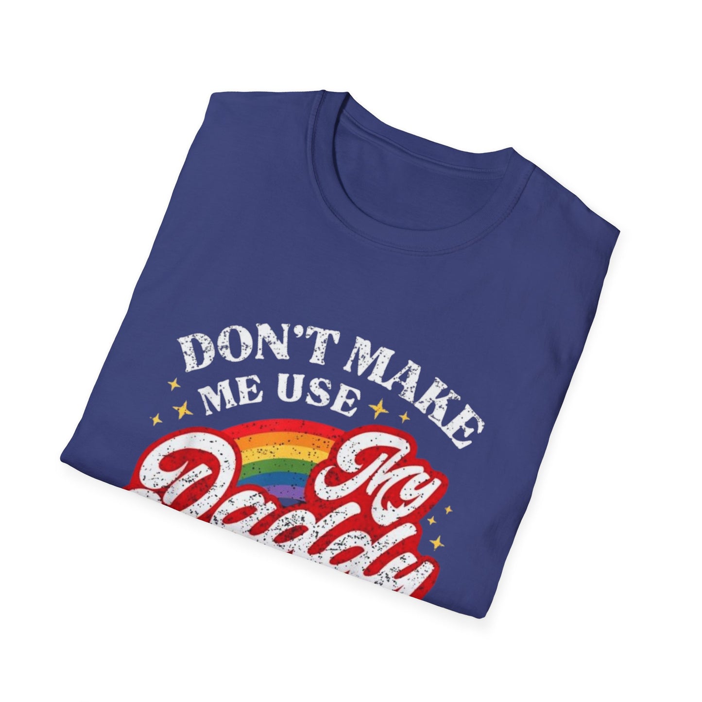 Don’t Make Me Use My Daddy Voice – Pride Edition