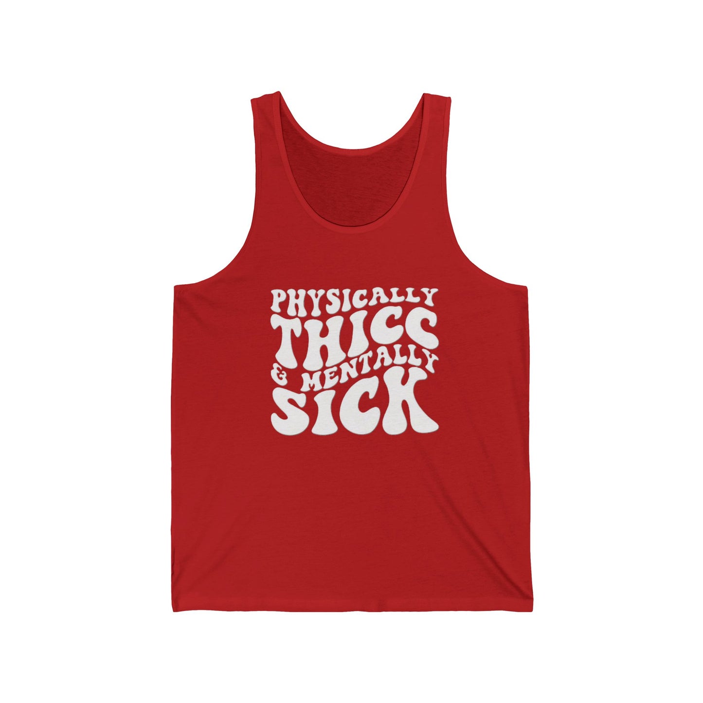 Physically Thick & Mentally Sick- Tank