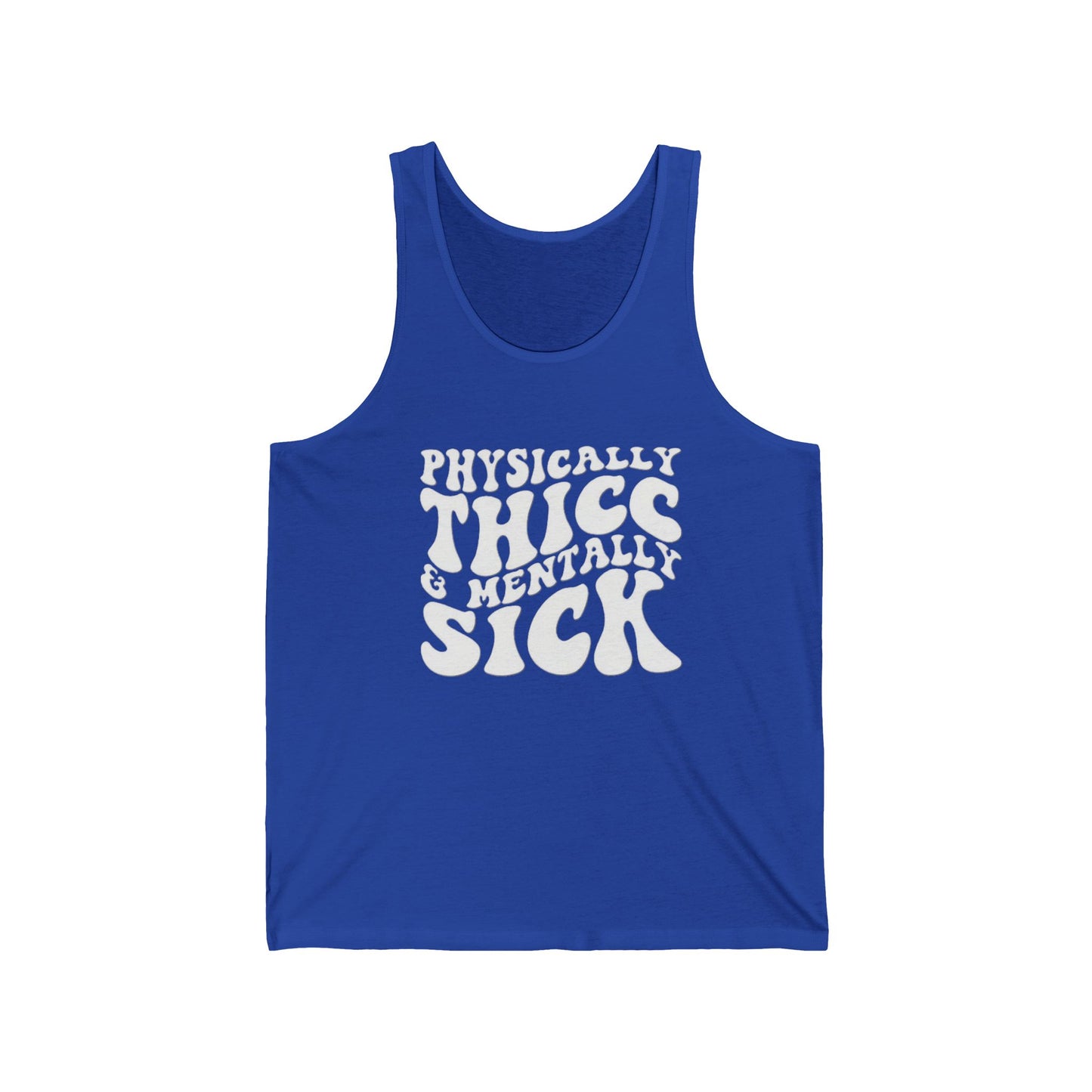 Physically Thick & Mentally Sick- Tank