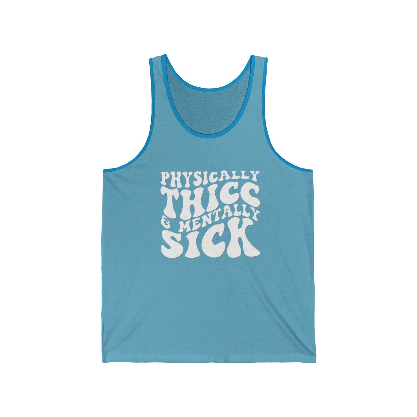 Physically Thick & Mentally Sick- Tank