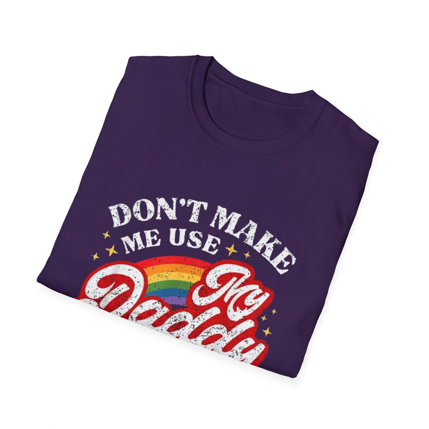 Don’t Make Me Use My Daddy Voice – Pride Edition