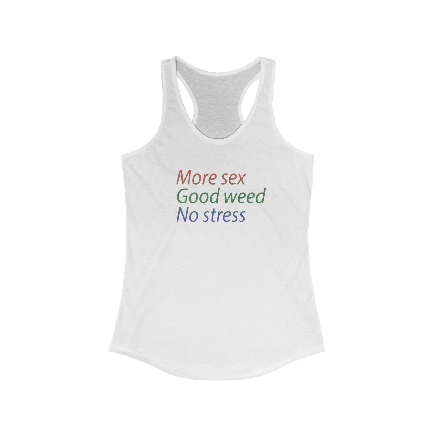 More Sex, Good Weed, No Stress -Racerback Tank