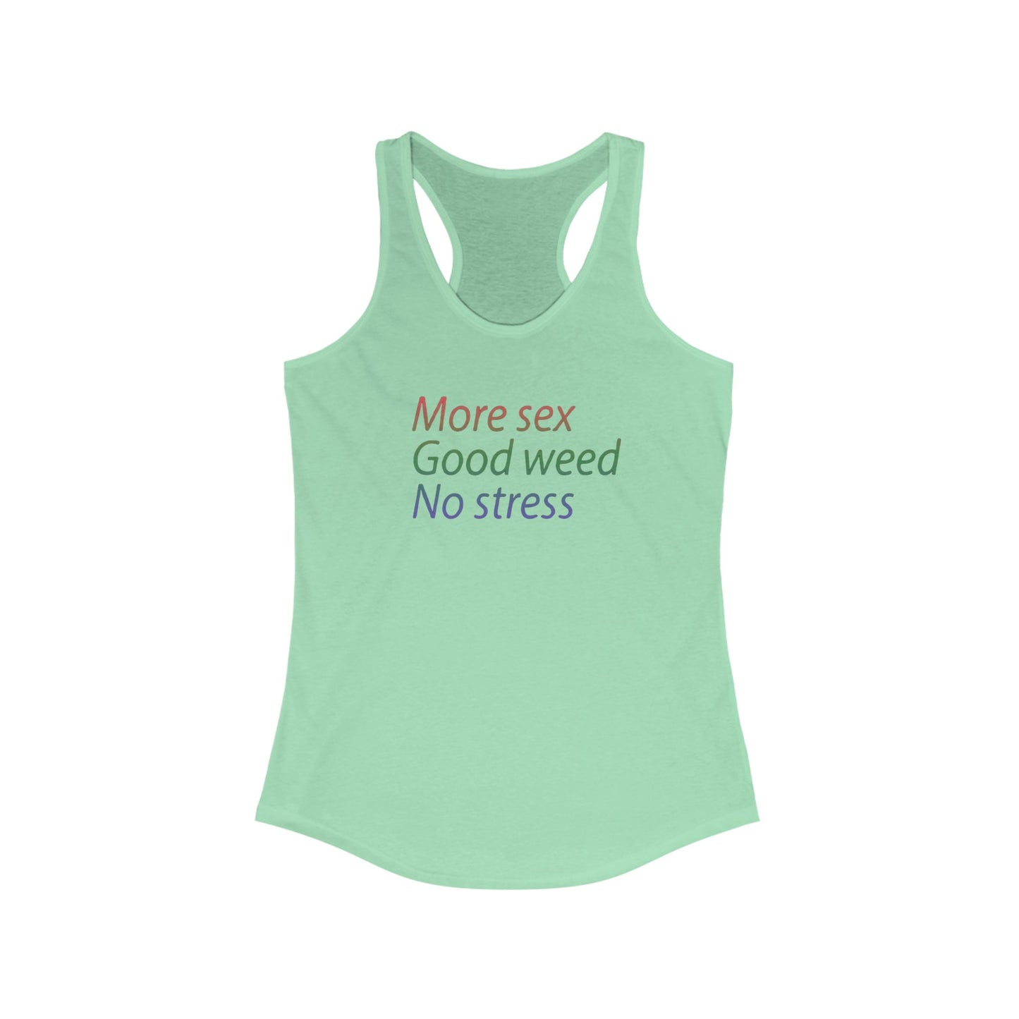 More Sex, Good Weed, No Stress -Racerback Tank