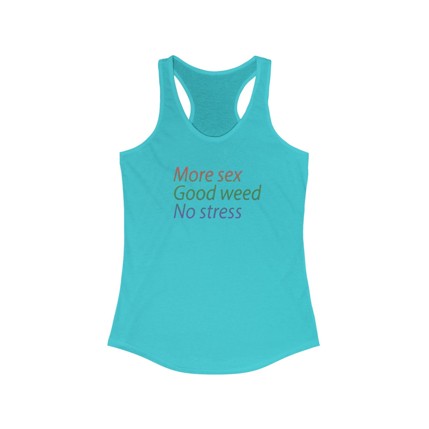 More Sex, Good Weed, No Stress -Racerback Tank