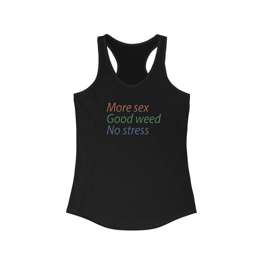 More Sex, Good Weed, No Stress -Racerback Tank