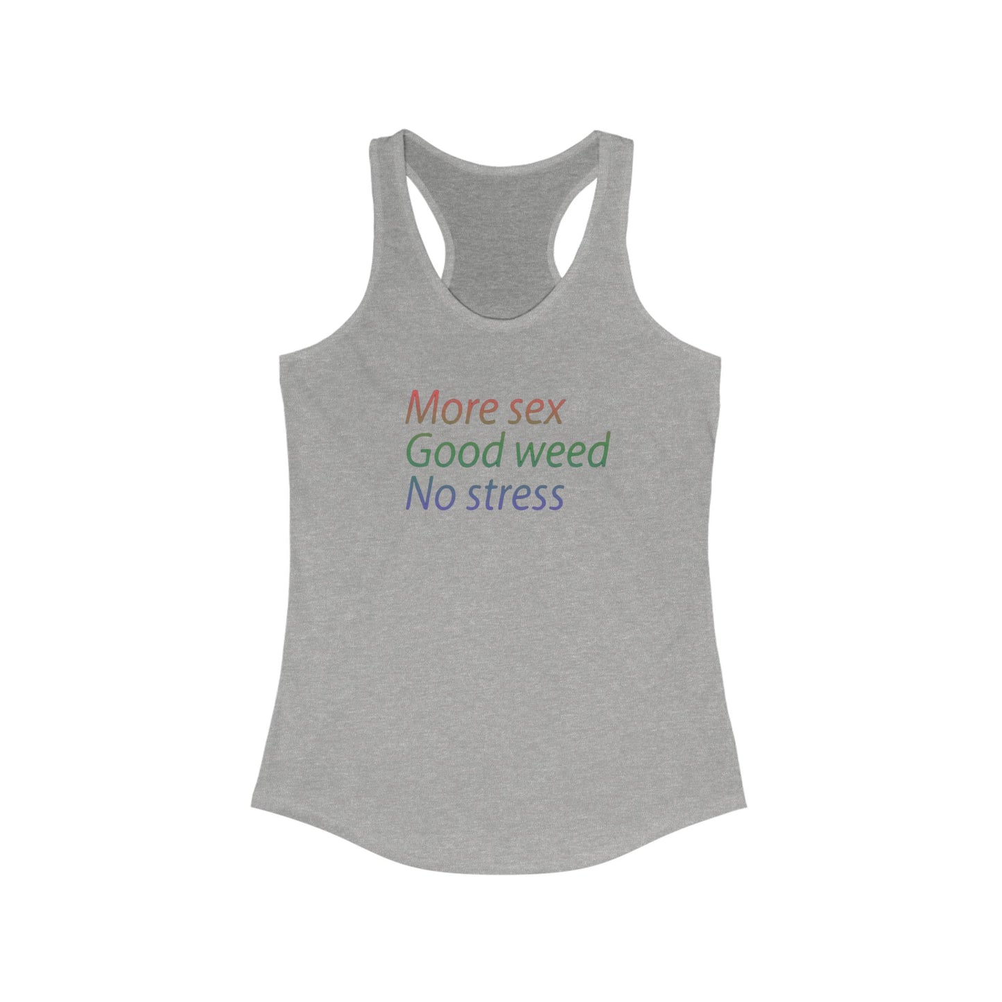 More Sex, Good Weed, No Stress -Racerback Tank