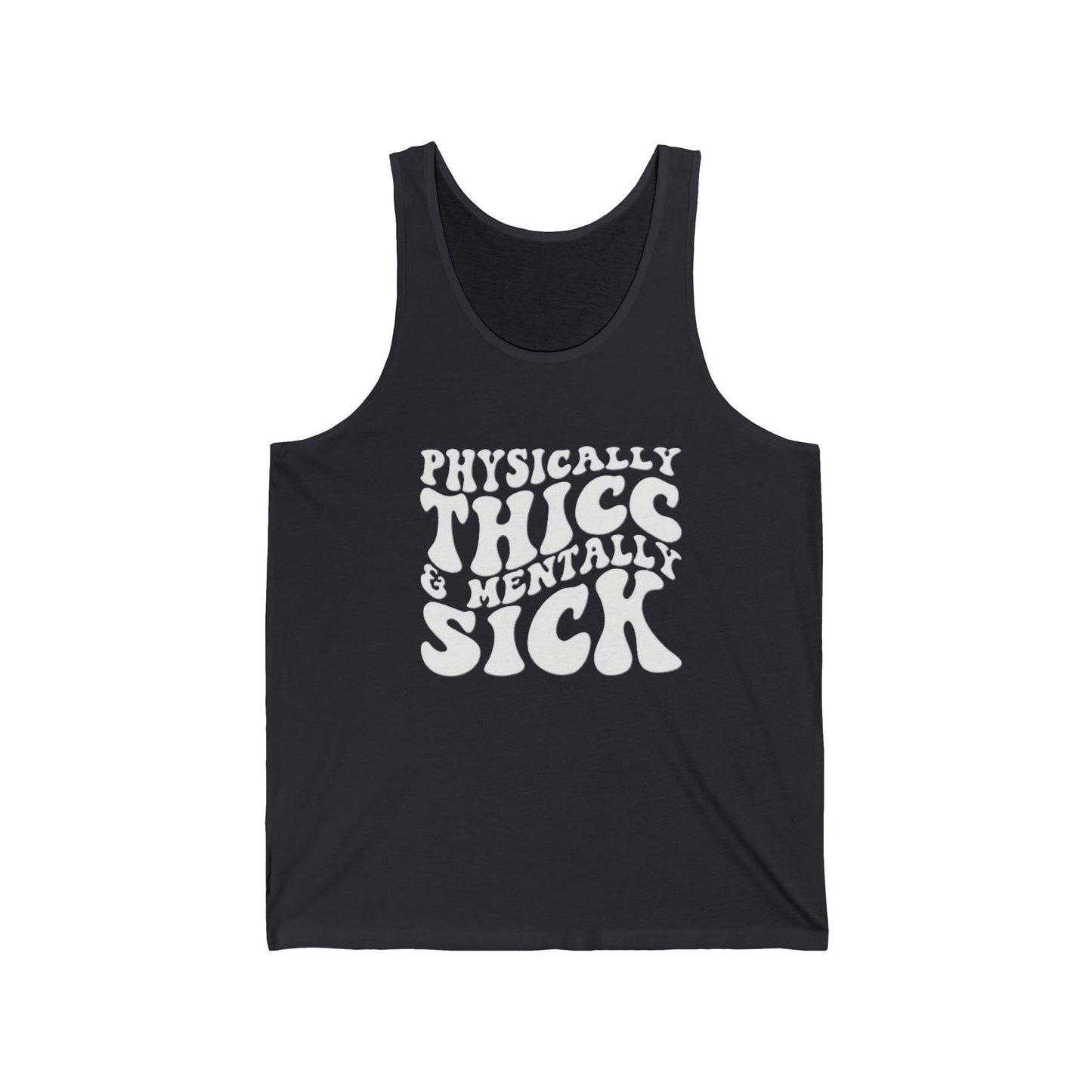 Physically Thick & Mentally Sick- Tank