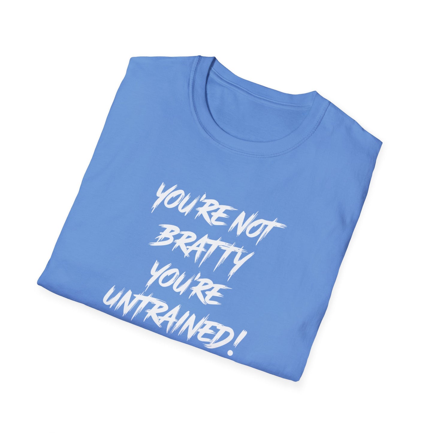 You're Not Bratty, You're Untrained!