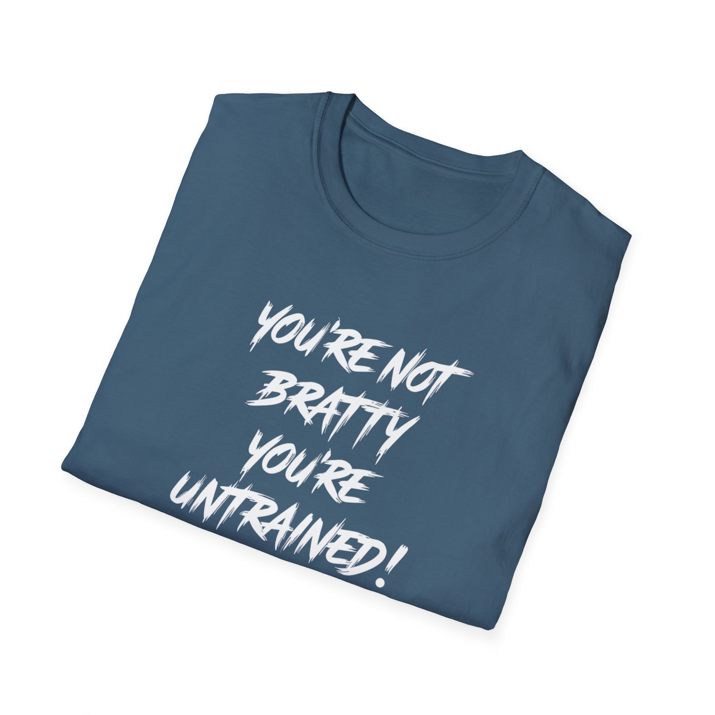 You're Not Bratty, You're Untrained!
