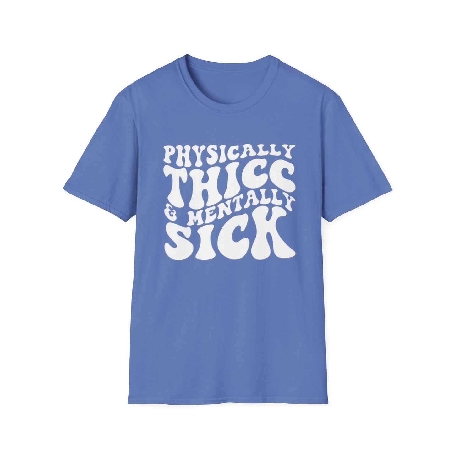 Physically Thicc & Mentally Sick