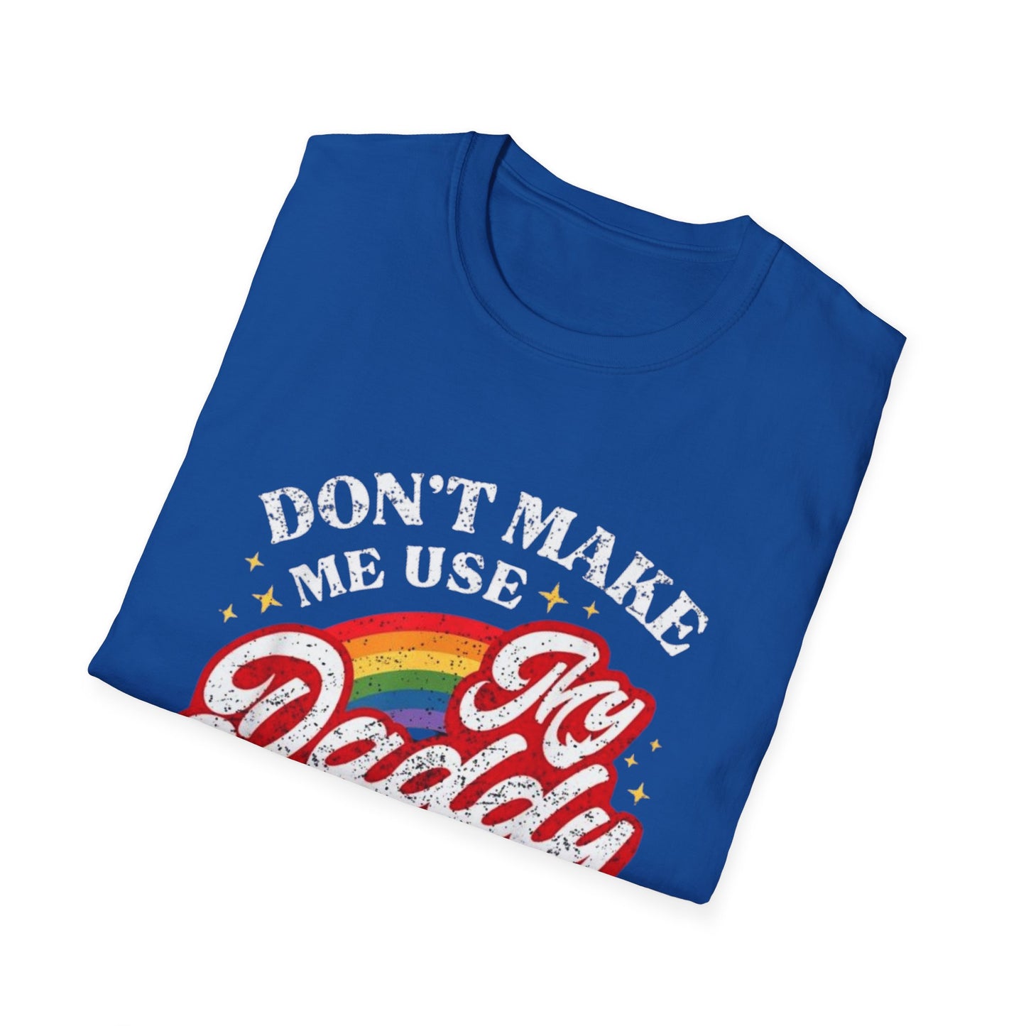 Don’t Make Me Use My Daddy Voice – Pride Edition