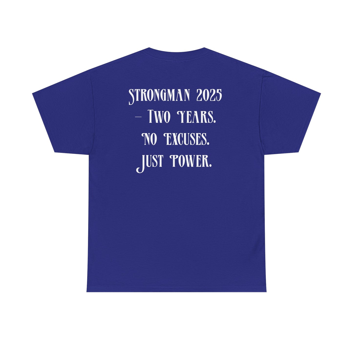 Support Shirt – Strongman 2025 | 2 Years. No Excuses. Just Power.