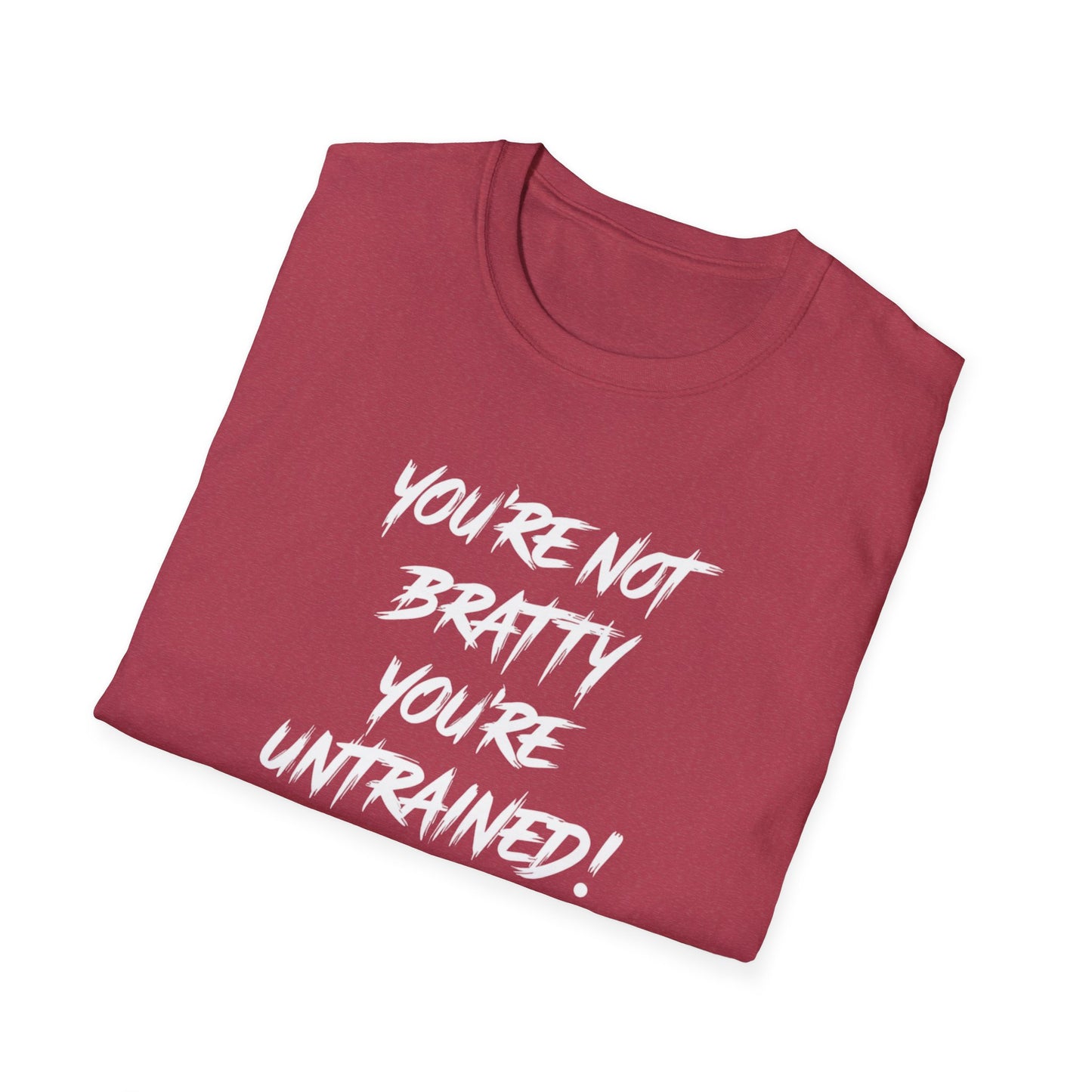 You're Not Bratty, You're Untrained!