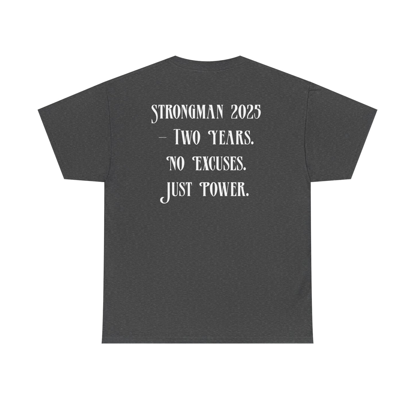 Support Shirt – Strongman 2025 | 2 Years. No Excuses. Just Power.