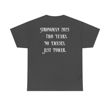 Support Shirt – Strongman 2025 | 2 Years. No Excuses. Just Power.