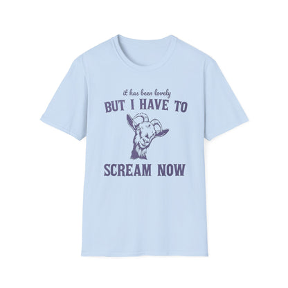 It’s Been Lovely, But I Have to Scream Now