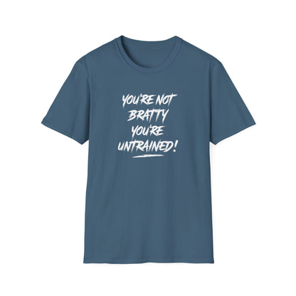 You're Not Bratty, You're Untrained!