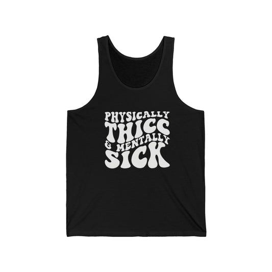 Physically Thick & Mentally Sick- Tank