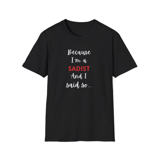 Because I'm a Sadist