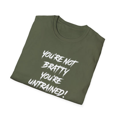 You're Not Bratty, You're Untrained!