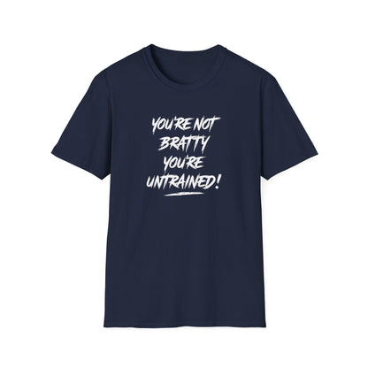 You're Not Bratty, You're Untrained!
