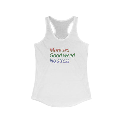 More Sex, Good Weed, No Stress -Racerback Tank
