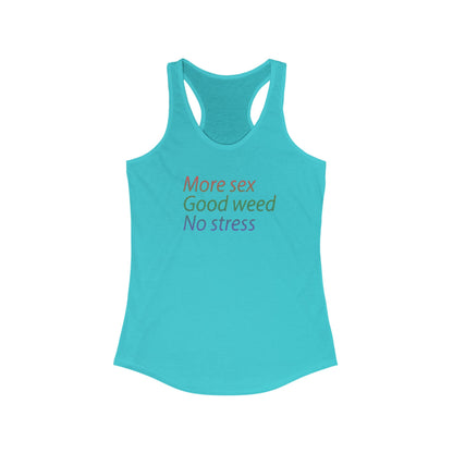 More Sex, Good Weed, No Stress -Racerback Tank