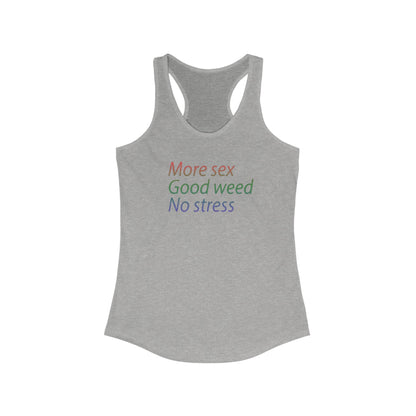 More Sex, Good Weed, No Stress -Racerback Tank