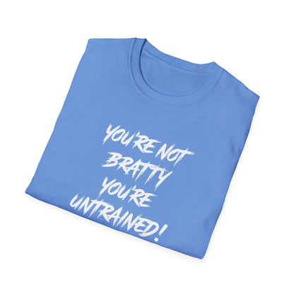 You're Not Bratty, You're Untrained!