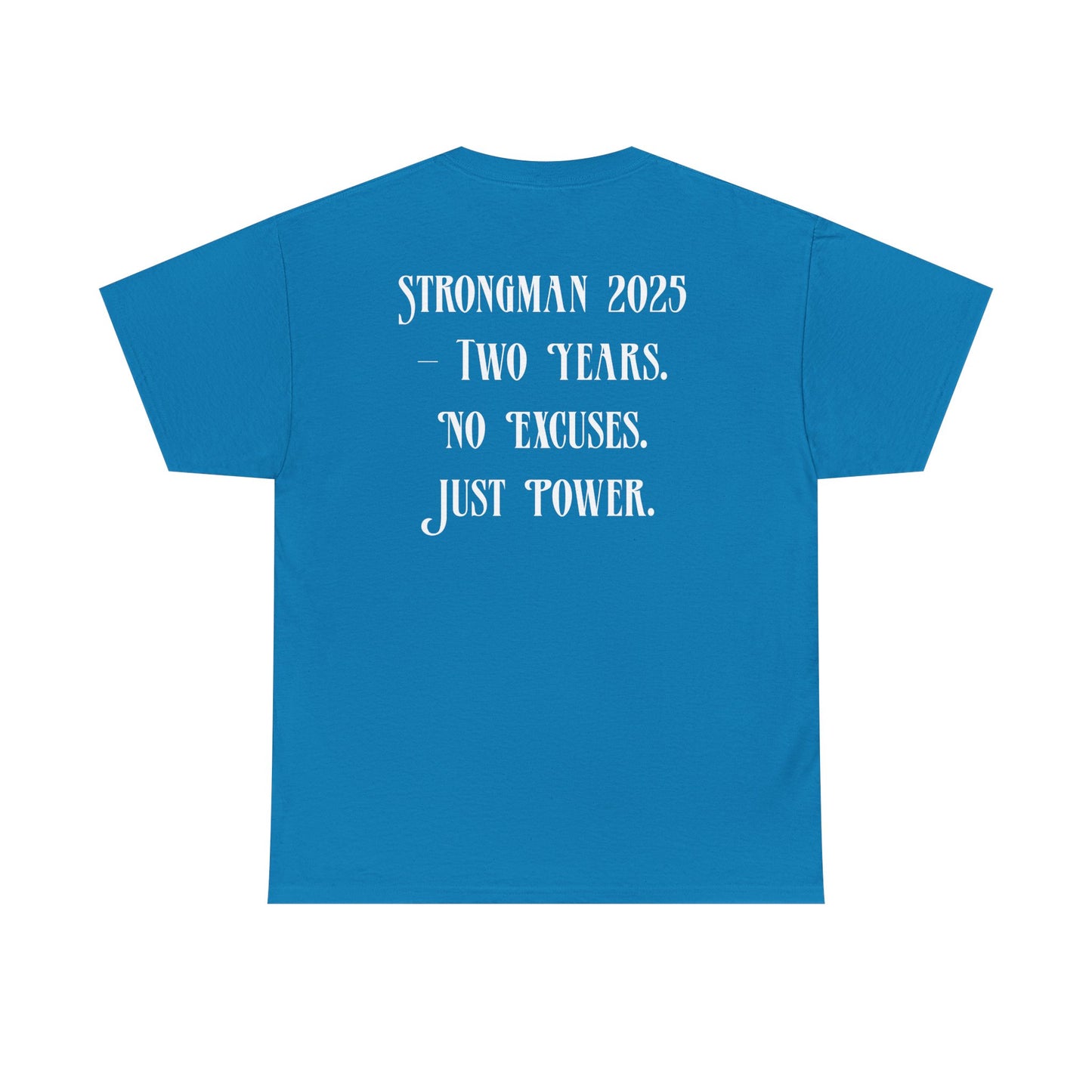 Support Shirt – Strongman 2025 | 2 Years. No Excuses. Just Power.