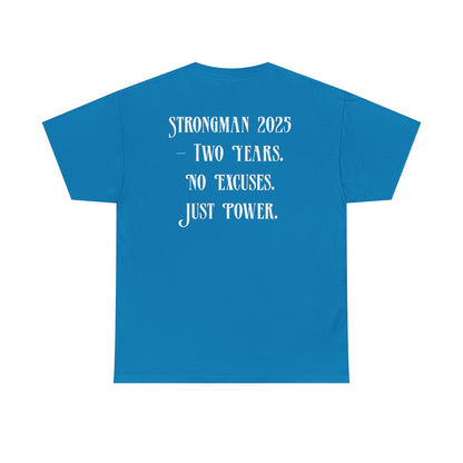 Support Shirt – Strongman 2025 | 2 Years. No Excuses. Just Power.